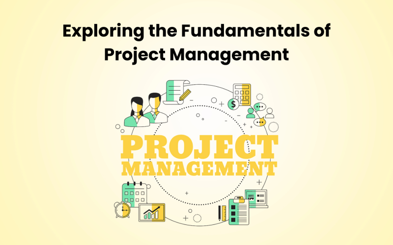 Exploring the Fundamentals of Project Management